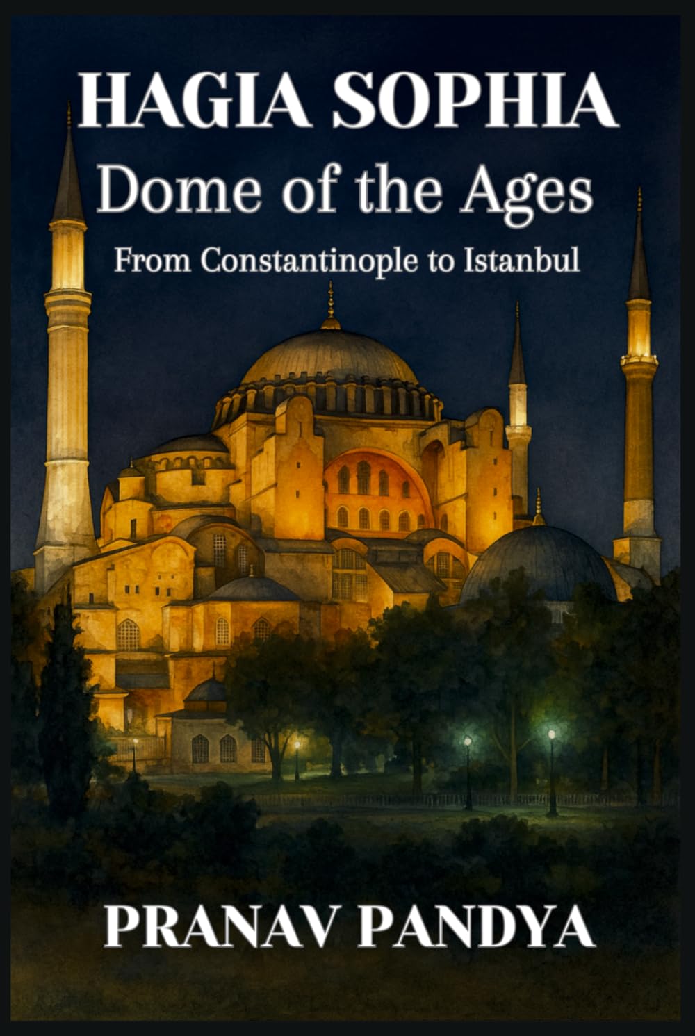 HAGIA SOPHIA: Dome of the Ages: - From Constantinople to Istanbul
