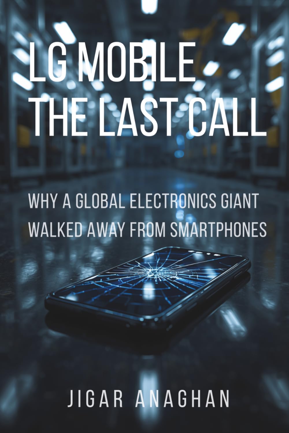 LG Mobile: The Last Call: Why a Global Electronics Giant Walked Away from Smartphones (The Fallen Tech Giants Series) baixar livro de graça
