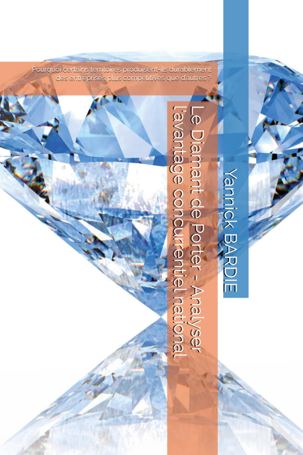 Le Diamant de Porter - Analyser l'avantage concurrentiel national: Pourquoi certains territoires produisent-ils durablement des entreprises plus... Mini-Guides Exécutifs) (French Edition) baixar o livro de graça