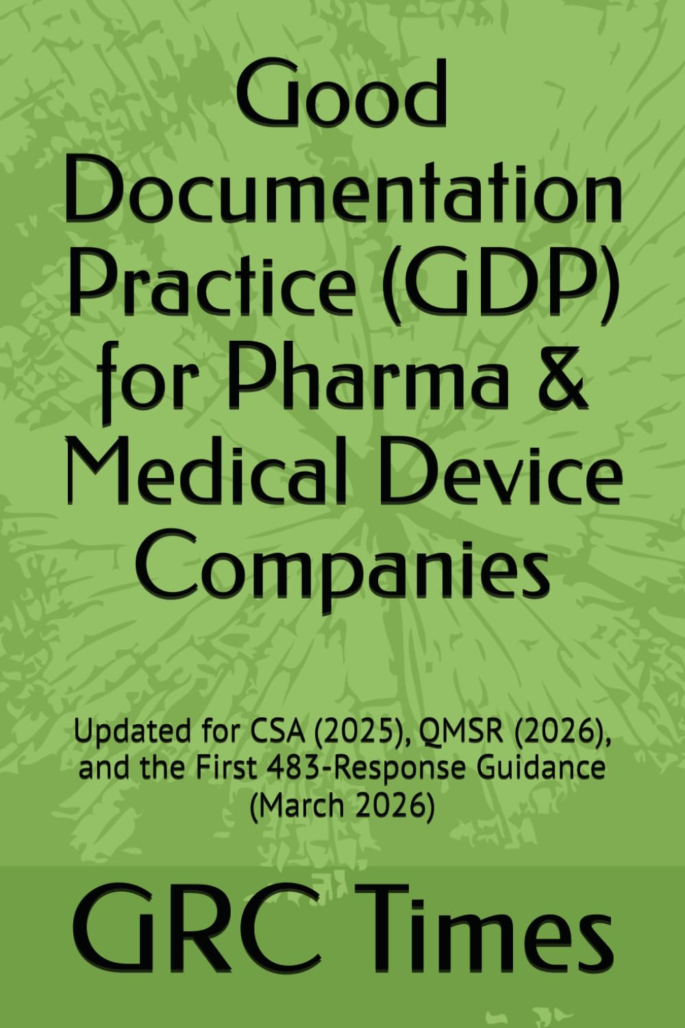 ler totalmente Good Documentation Practice (GDP) for Pharma & Medical Device Companies: Updated for CSA (2025), QMSR (2026), and the First 483-Response Guidance (March 2026)