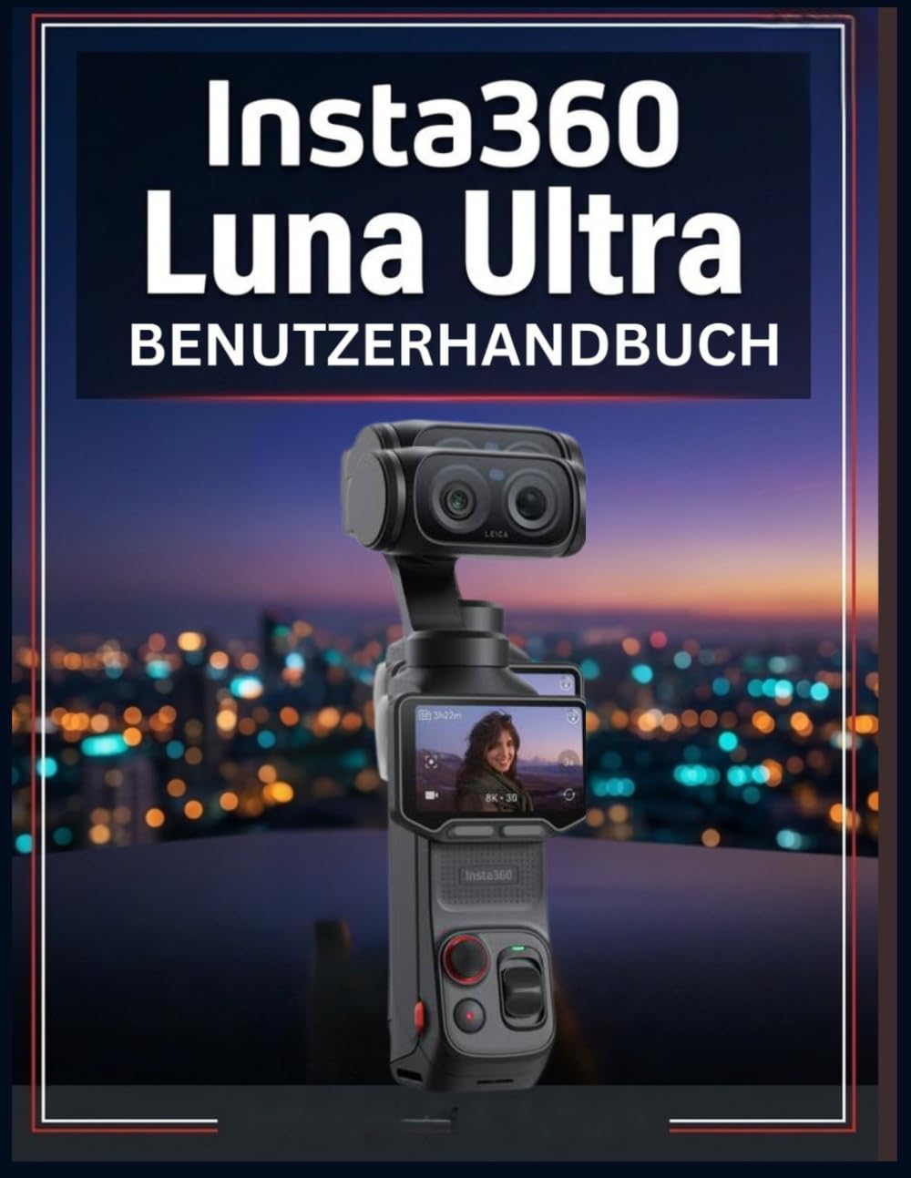 capítulo por capítulo baixar Insta360 Luna Ultra BENUTZERHANDBUCH: Das umfassende Manuel zur Beherrschung von KI-Fotografie, filmischen Videos, kreativen Aufnahmen, Bearbeitung und alltäglicher Content-Erstellung