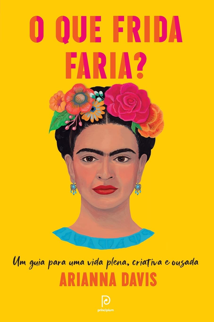 O que Frida faria?: Um guia para uma vida plena, criativa e ousada baixar o livro de graça