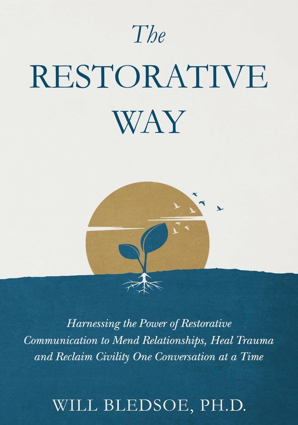The Restorative Way: Harnessing the Power of Restorative Communication to Mend Relationships, Heal Trauma, and Reclaim Civility One Conversation at a Time baixar o livro de graça