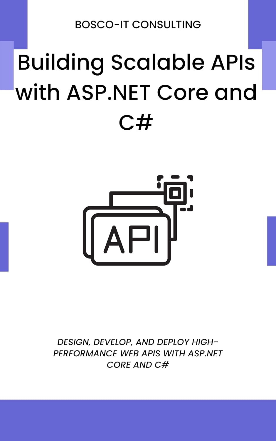 Building Scalable APIs with ASP.NET Core and C#: Design, Develop, and Deploy High-Performance Web APIs with ASP.NET Core and C# (English Edition) baixar o livro de graça