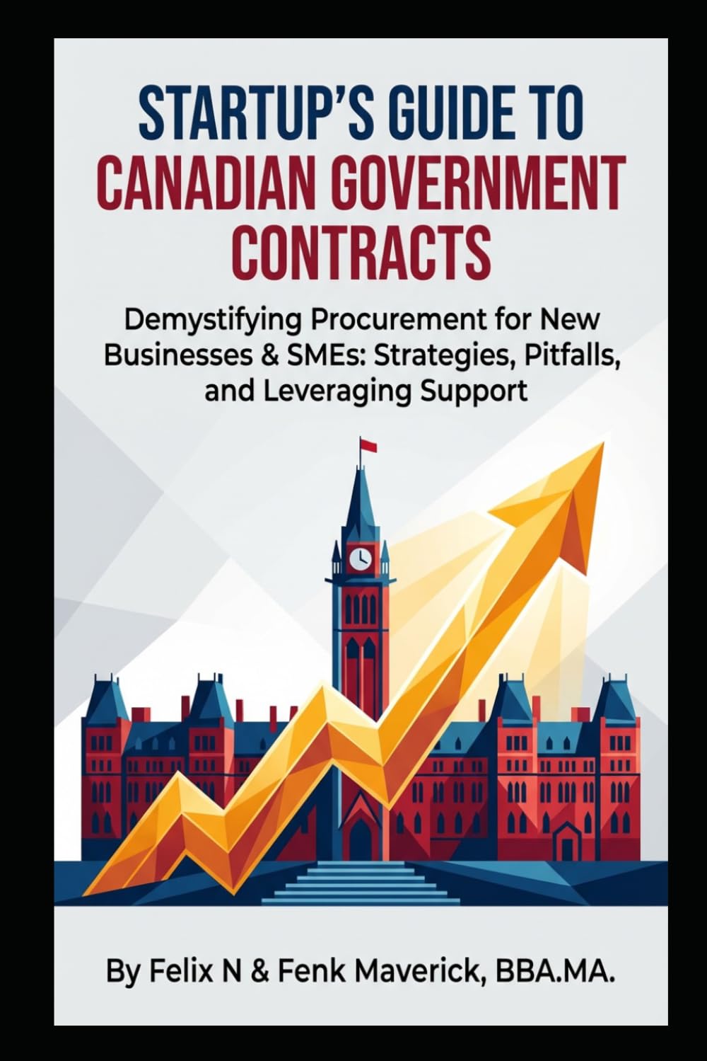 Startup's Guide to Canadian Government Contracts: Demystifying Procurement for New Businesses & SMEs: Strategies, Pitfalls, and Leveraging Support