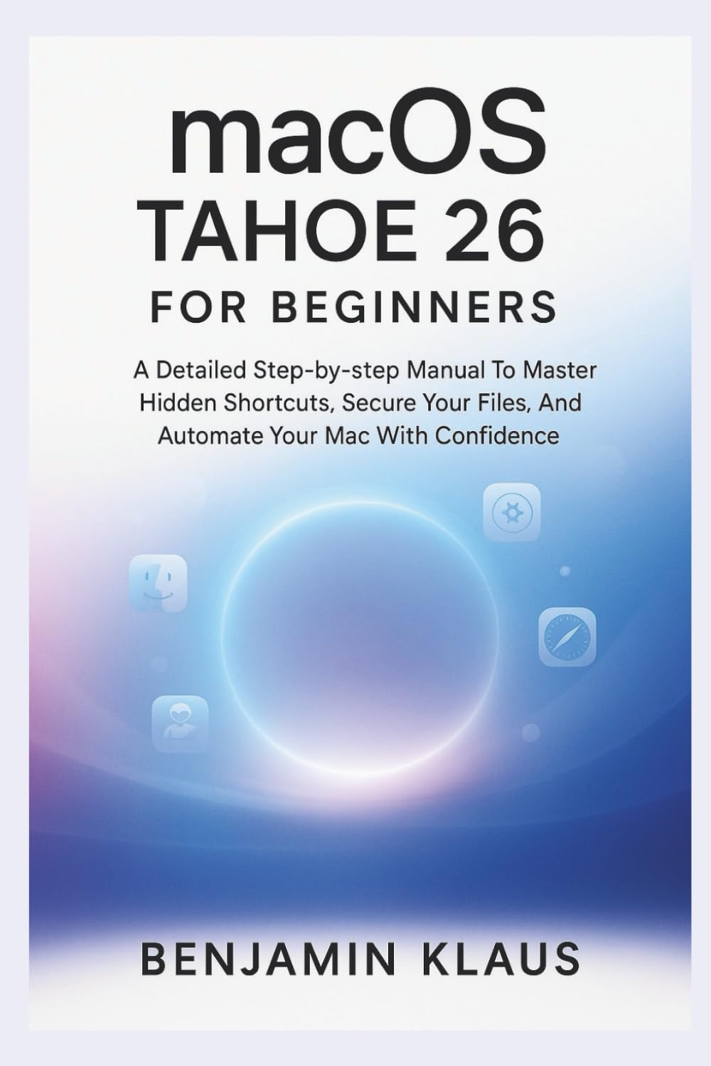 macOS TAHOE 26 For Beginners: A Detailed Step-by-step Manual To Master Hidden Shortcuts, Secure Your Files, And Automate Your Mac With Confidence baixar o livro de graça