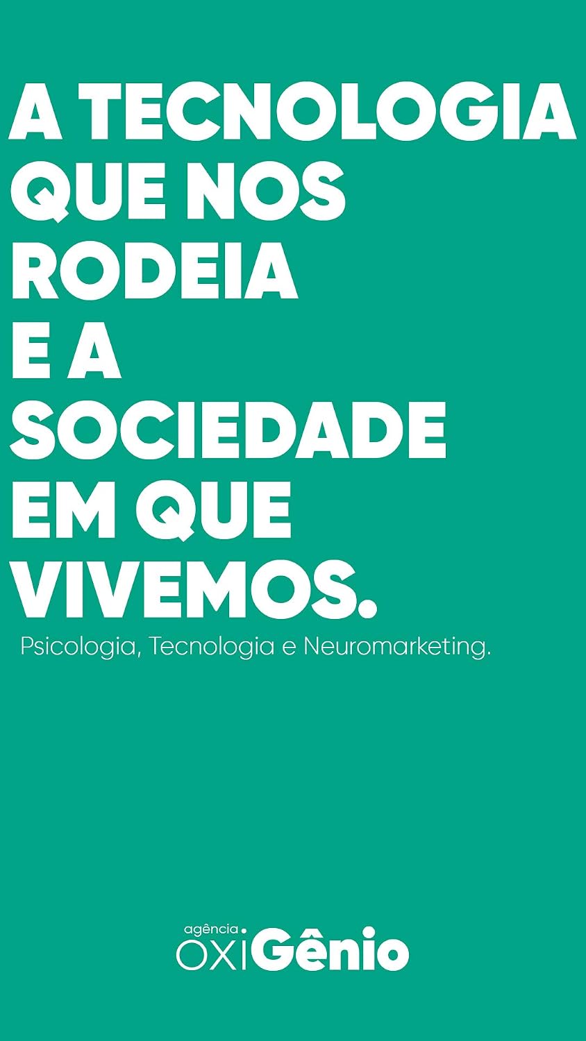 A tecnologia que nos rodeia e a sociedade em que vivemos!: Tecnologia, Psicologia e Neuromarketing. baixar livro de graça