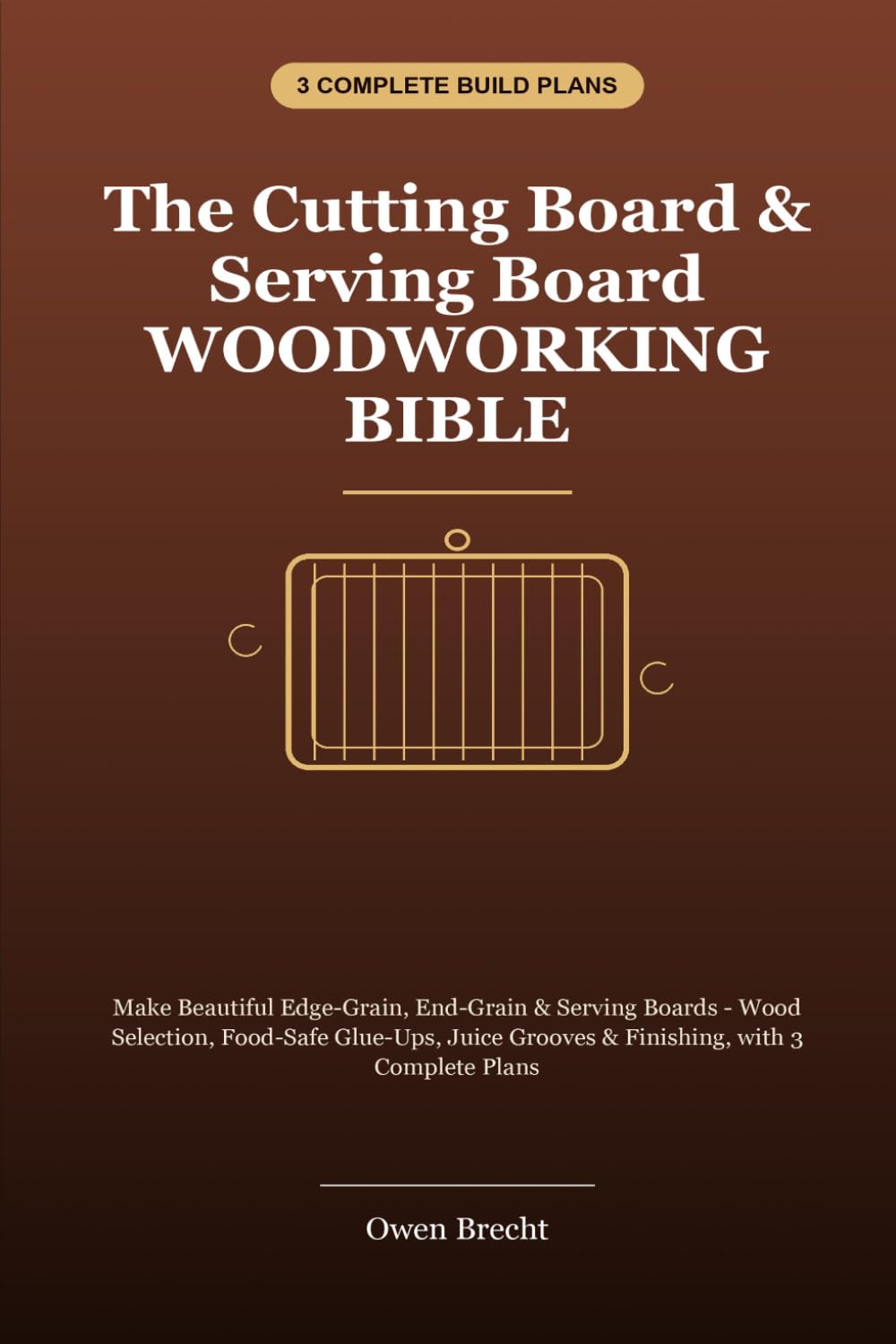capítulo por capítulo baixar The Cutting Board & Serving Board Woodworking Bible: Make Edge-Grain, End-Grain & Serving Boards - Wood Selection, Food-Safe Glue-Ups, Juice Grooves & Finishing, with 3 Complete Plans