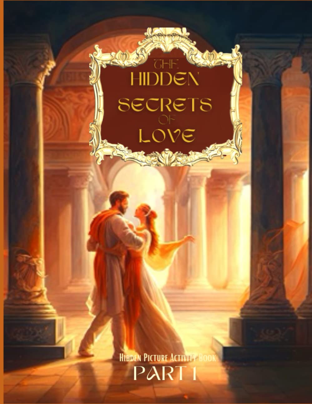 THE HIDDEN SECRETS OF LOVE -PART 1: HIdden Picture Activity Book FOR KIDS AND ADULTS Seek and Find the Hidden Objects IN PICTURE PUZZLES GAME FULL-COLOR EDITION baixar livro de graça