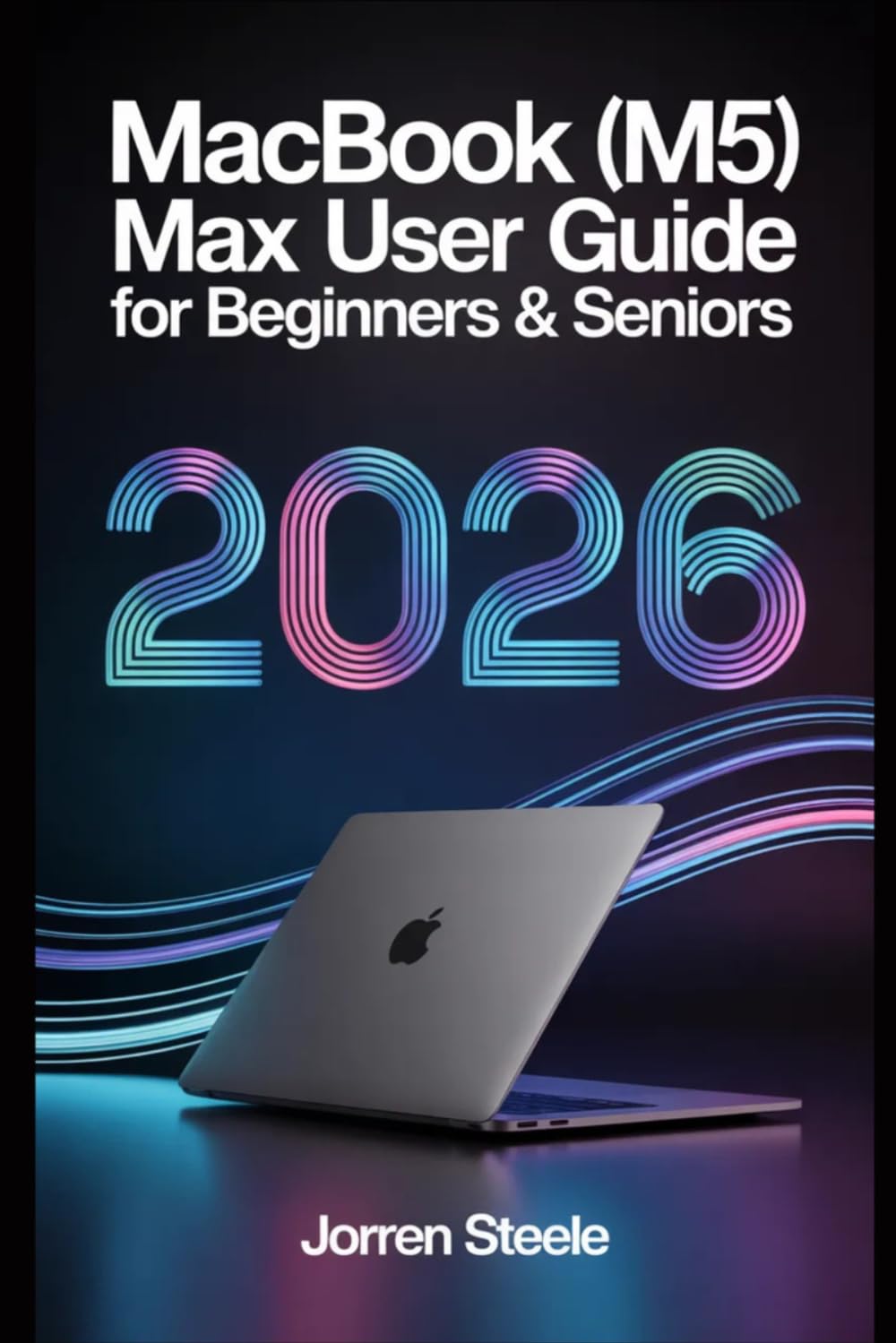 ler totalmente MacBook (M5)Max User Guide for Beginners & Seniors 2026: Essential Tips, Tricks, and Features for Everyday Use