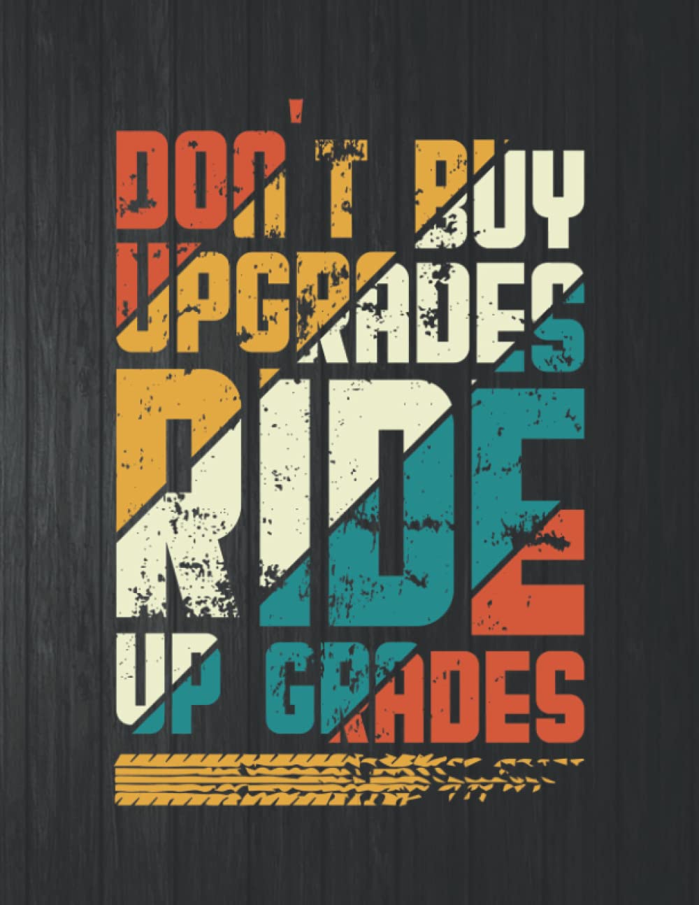 Don't Buy Upgrdes Ride Grades Notebook: 8.5 X 11 In - 114 Page Great quotes Motivation And Change Your Life for Diary Journals baixar o livro de graça