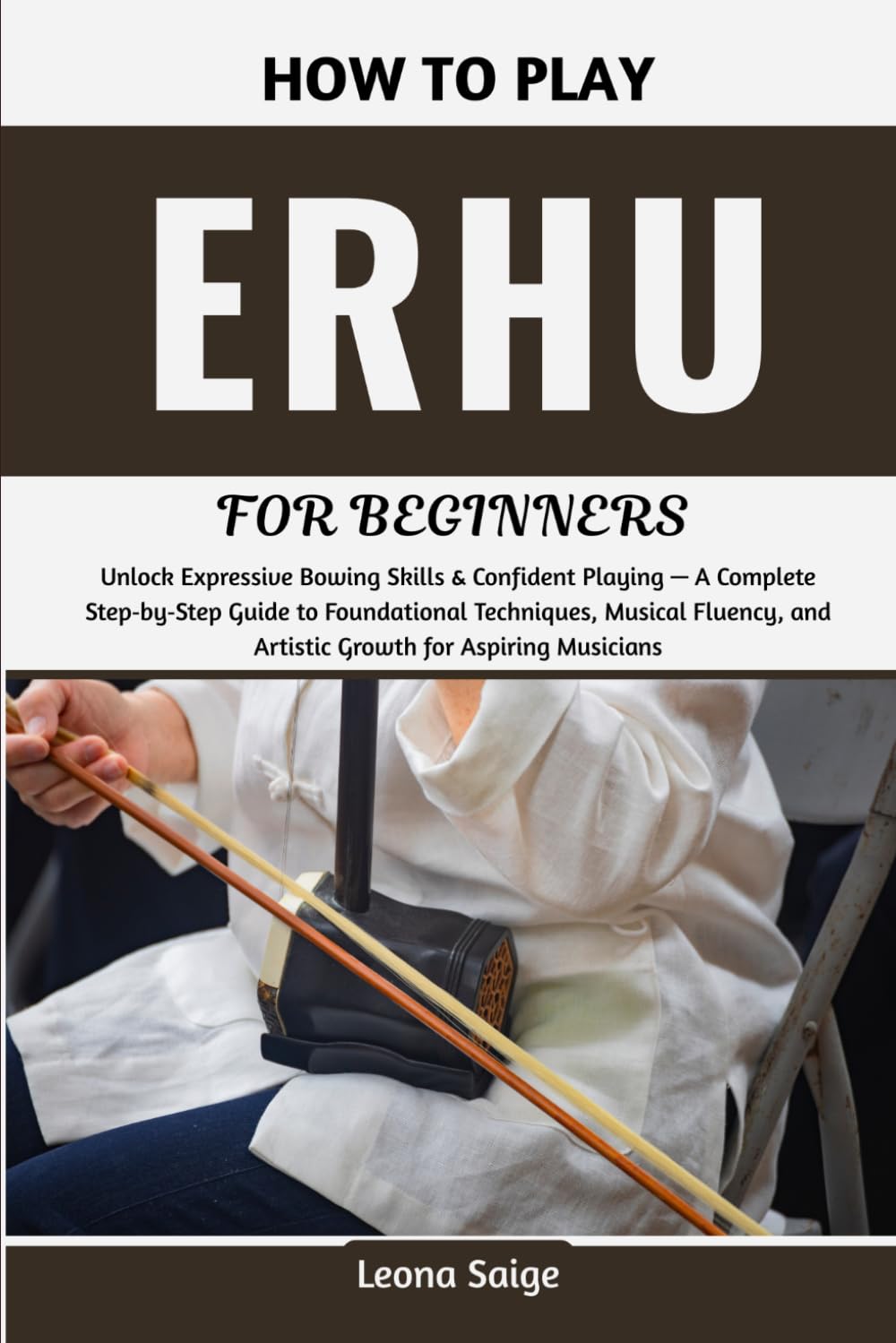 capítulo por capítulo baixar How To Play Erhu For Beginners: Unlock Expressive Bowing Skills & Confident Playing — A Complete Step‑by‑Step Guide to Foundational Techniques,... and Artistic Growth for Aspiring Musicians