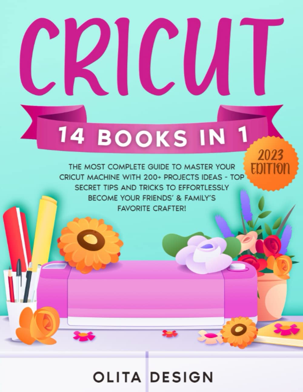 ler totalmente Cricut: 14 Books in 1 - The Most Complete Guide to Master Your Cricut Machine with 200+ Projects Ideas - Top Secret Tips and Tricks to Effortlessly Become Your Friends’ & Family’s Favorite Crafter!