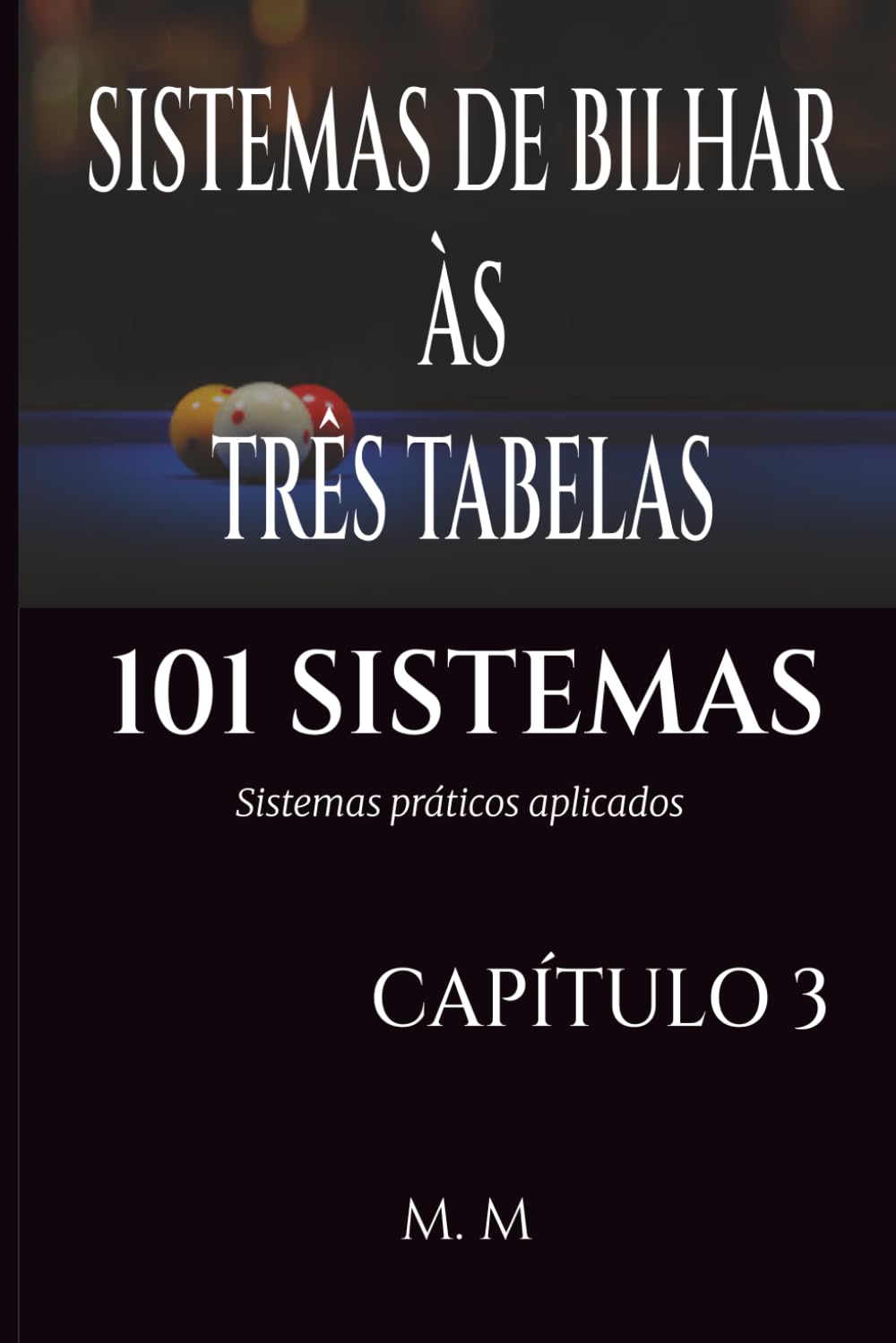 Sistemas de Bilhar Às Três Tabelas - 101 Sistemas - Capítulo 3: Sistemas Práticos Aplicados 203 Páginas 33 Sistemas baixar livro de graça