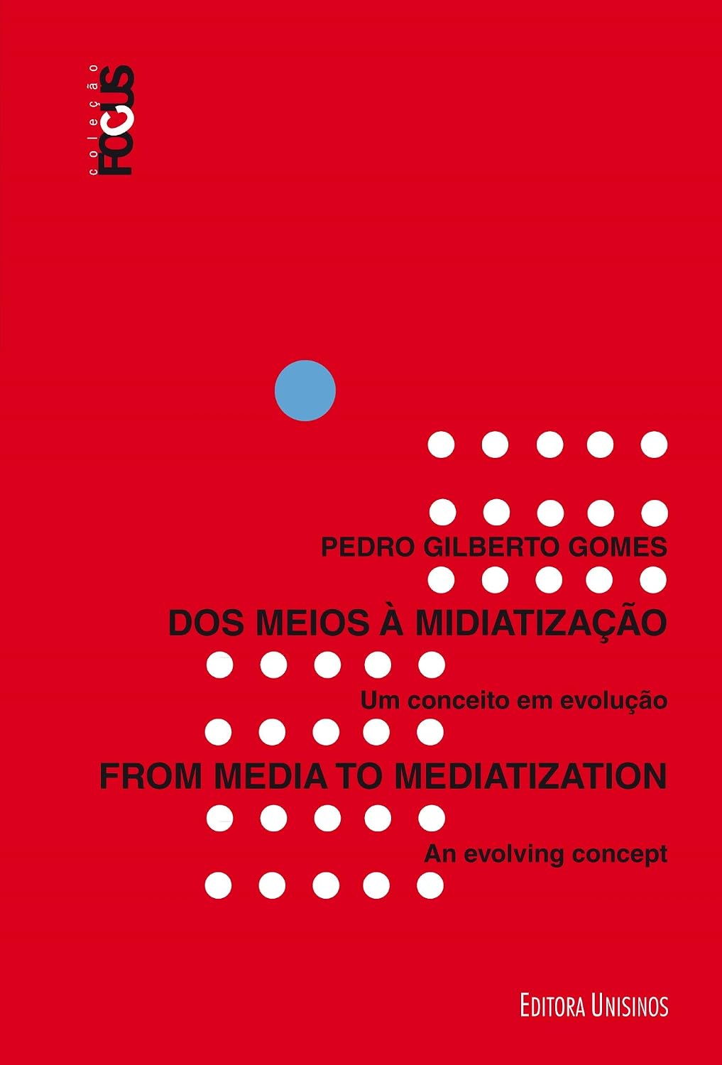 Dos meios a midiatização / From media to mediatization; Um conceito em evolução / An envolving concept (Focus) baixar o livro de graça