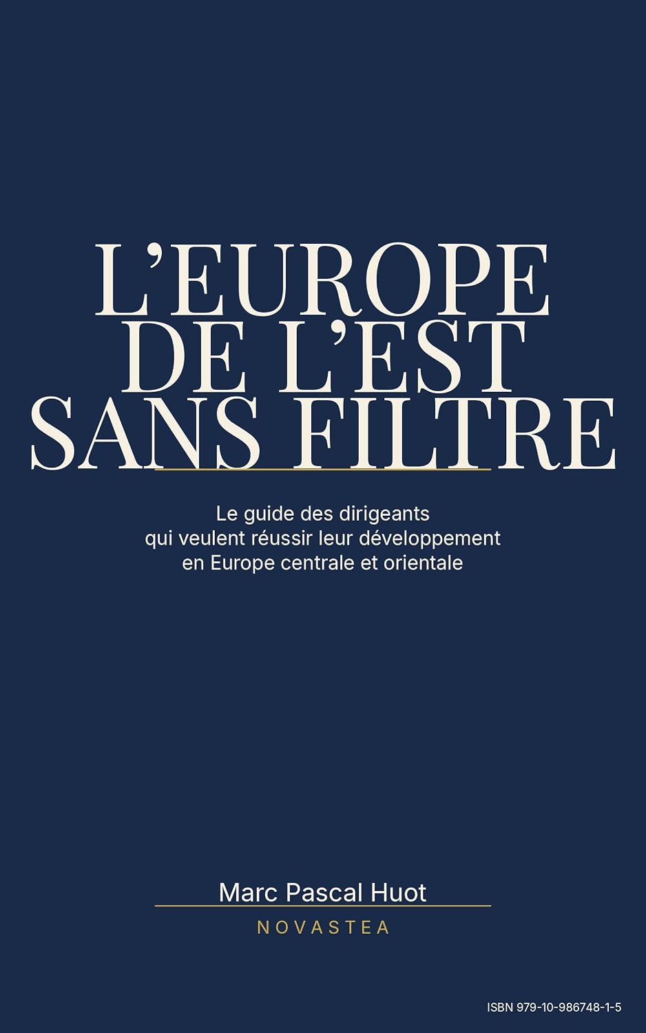 L'Europe de l'Est sans filtre: Le guide des dirigeants qui veulent réussir leur développement en Europe centrale et orientale (French Edition) baixar o livro de graça