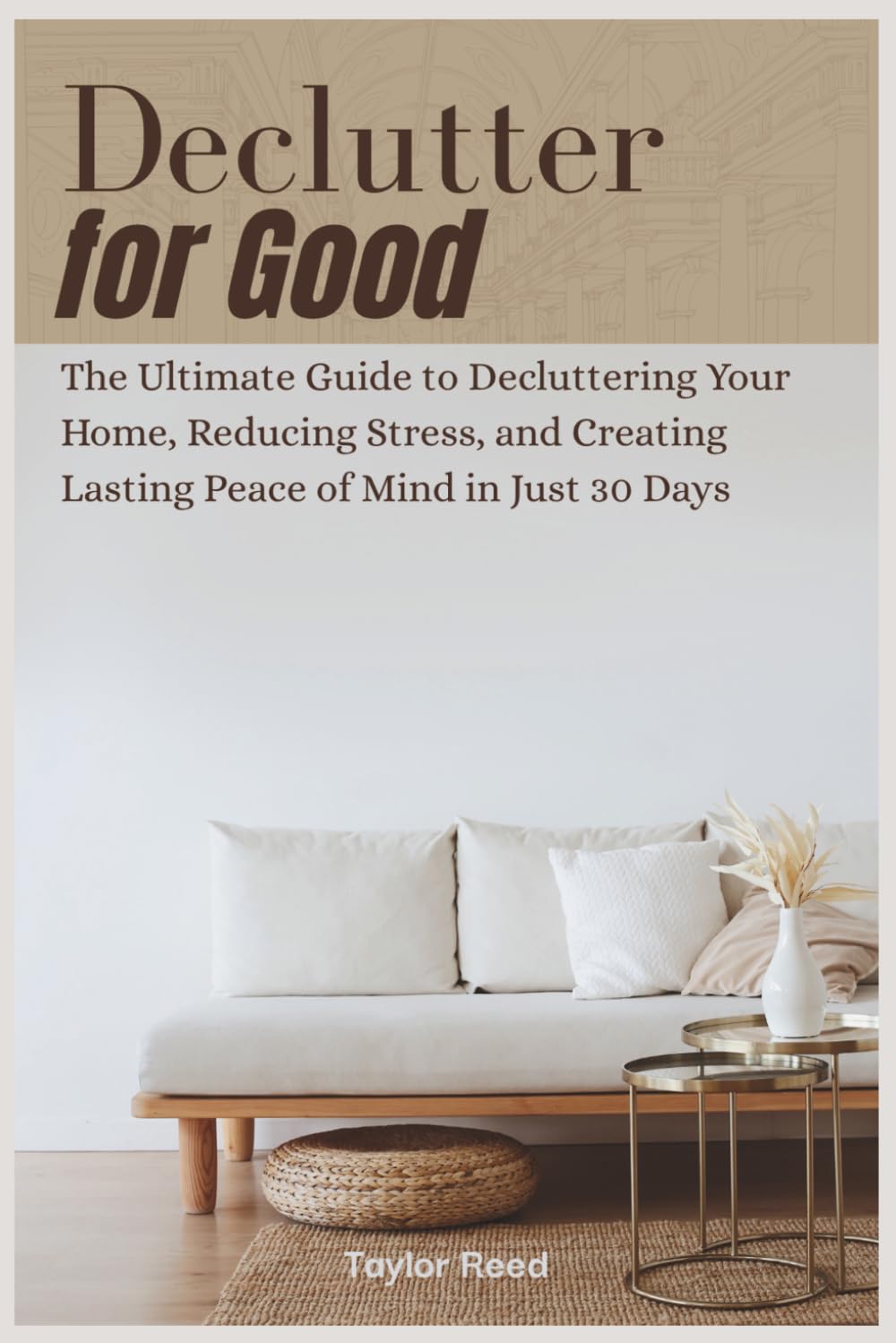 Declutter for Good: The Ultimate Guide to Decluttering Your Home, Reducing Stress, and Creating Lasting Peace of Mind in Just 30 Days baixar o livro de graça