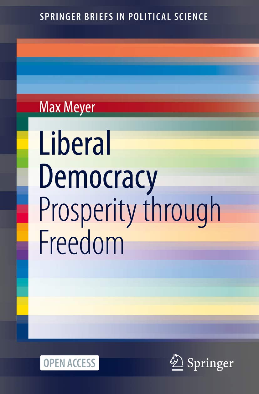 Liberal Democracy: Prosperity through Freedom (SpringerBriefs in Political Science) (English Edition) baixar livro de graça