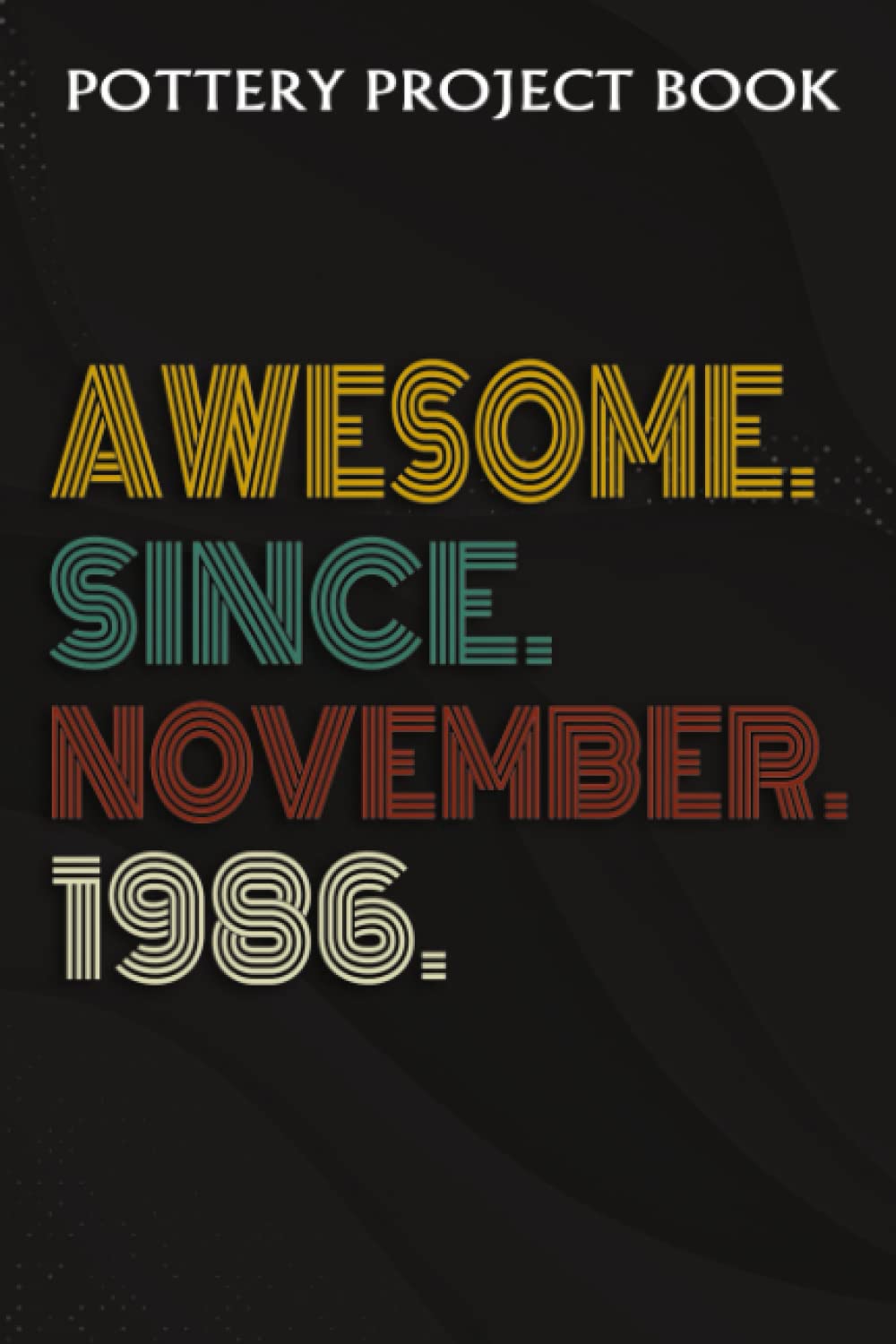 Pottery Project Book:Awesome Since November 1986 36 Years Old 36th Birthday Gift: Gifts for Girls:Pottery Project Journal Containing 100 Project... Log Book, Pottery Notebook,Birthday Gift baixar o livro de graça