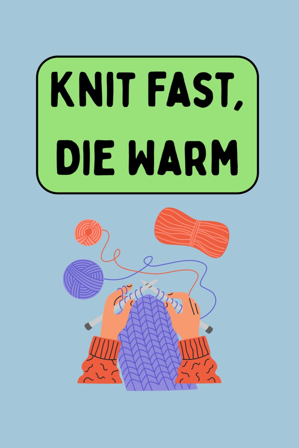 Knit Fast, Die Warm: A Funny Knitting Notebook for Patterns, Projects, and Notes: A playful gift for knitters, crocheters, and yarn lovers baixar livro de graça