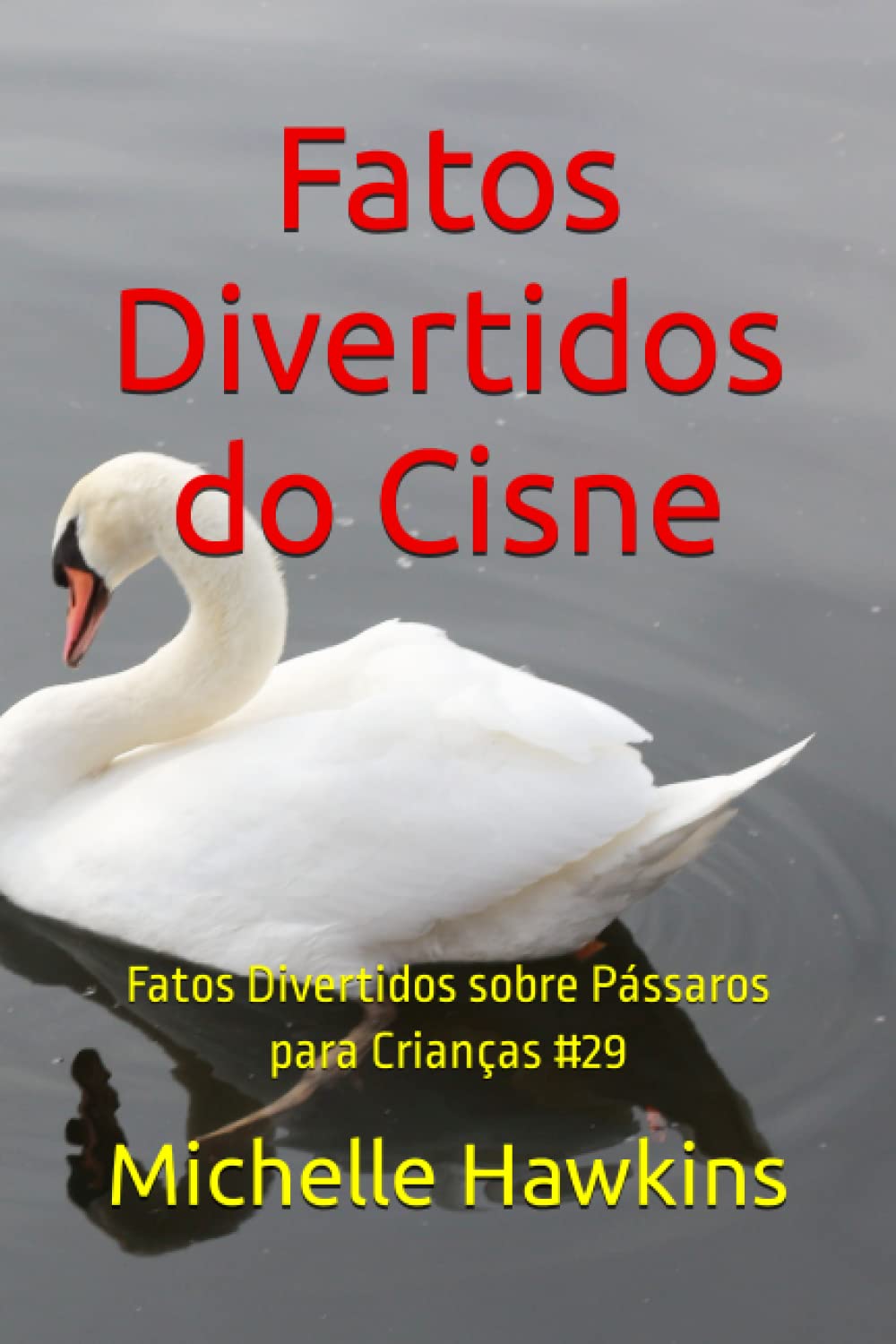 Fatos Divertidos do Cisne: Fatos Divertidos sobre Pássaros para Crianças #29 (Portuguese Edition)