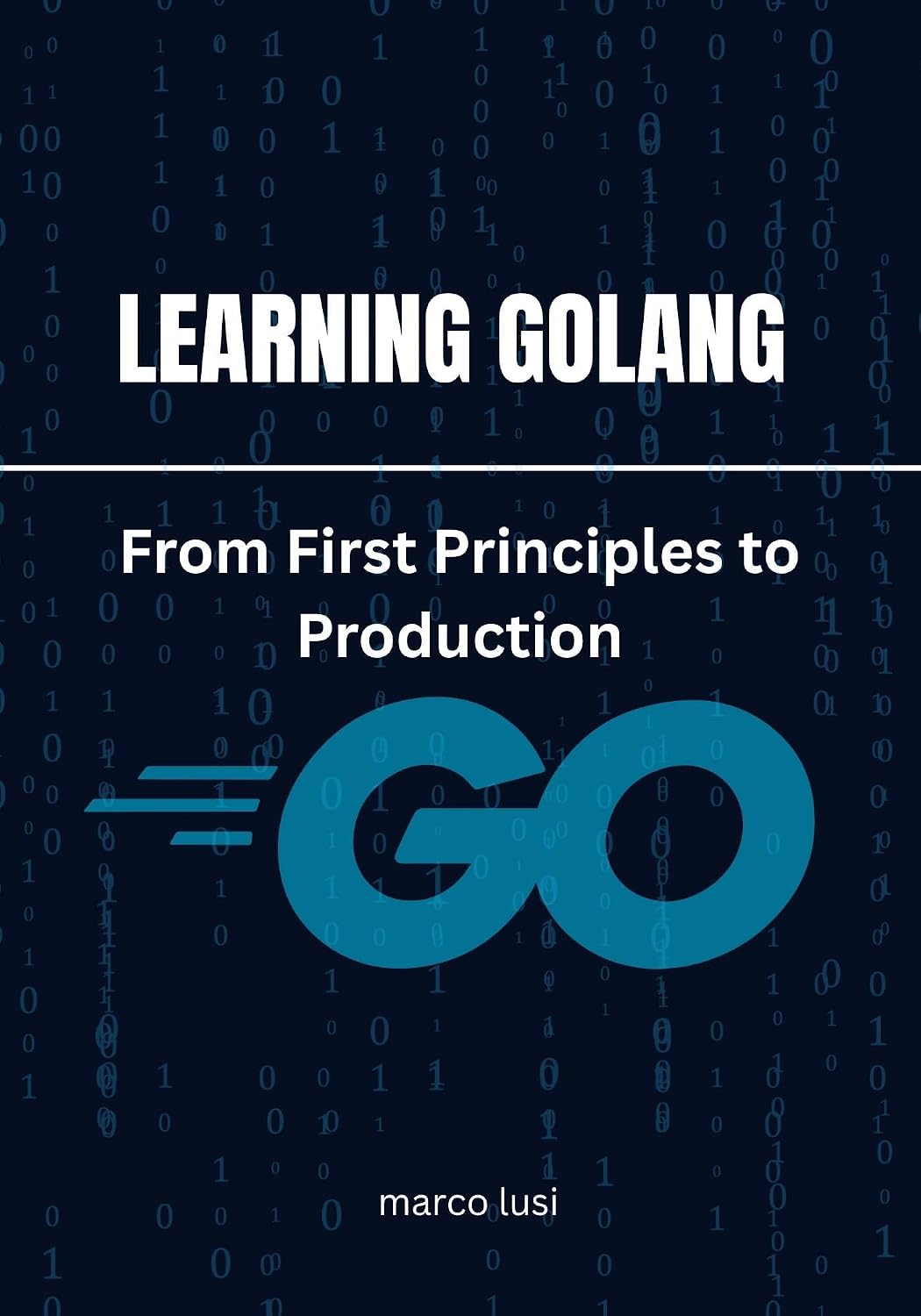 Learning Golang: From First Principles to Production (English Edition) baixar livro de graça