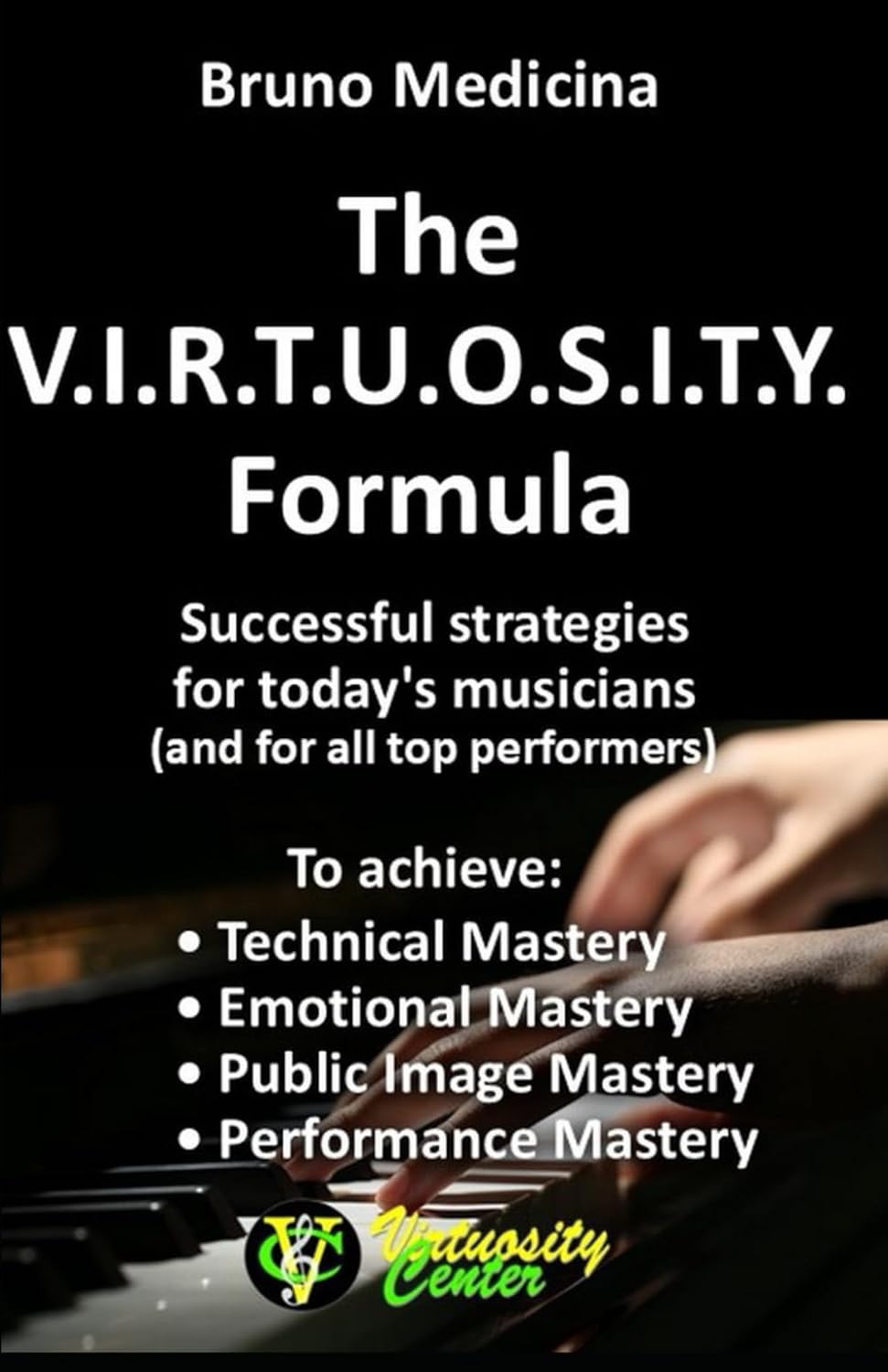 ler totalmente The V.I.R.T.U.O.S.I.T.Y. Formula: Successful strategies for today's musicians (and for all top performers)