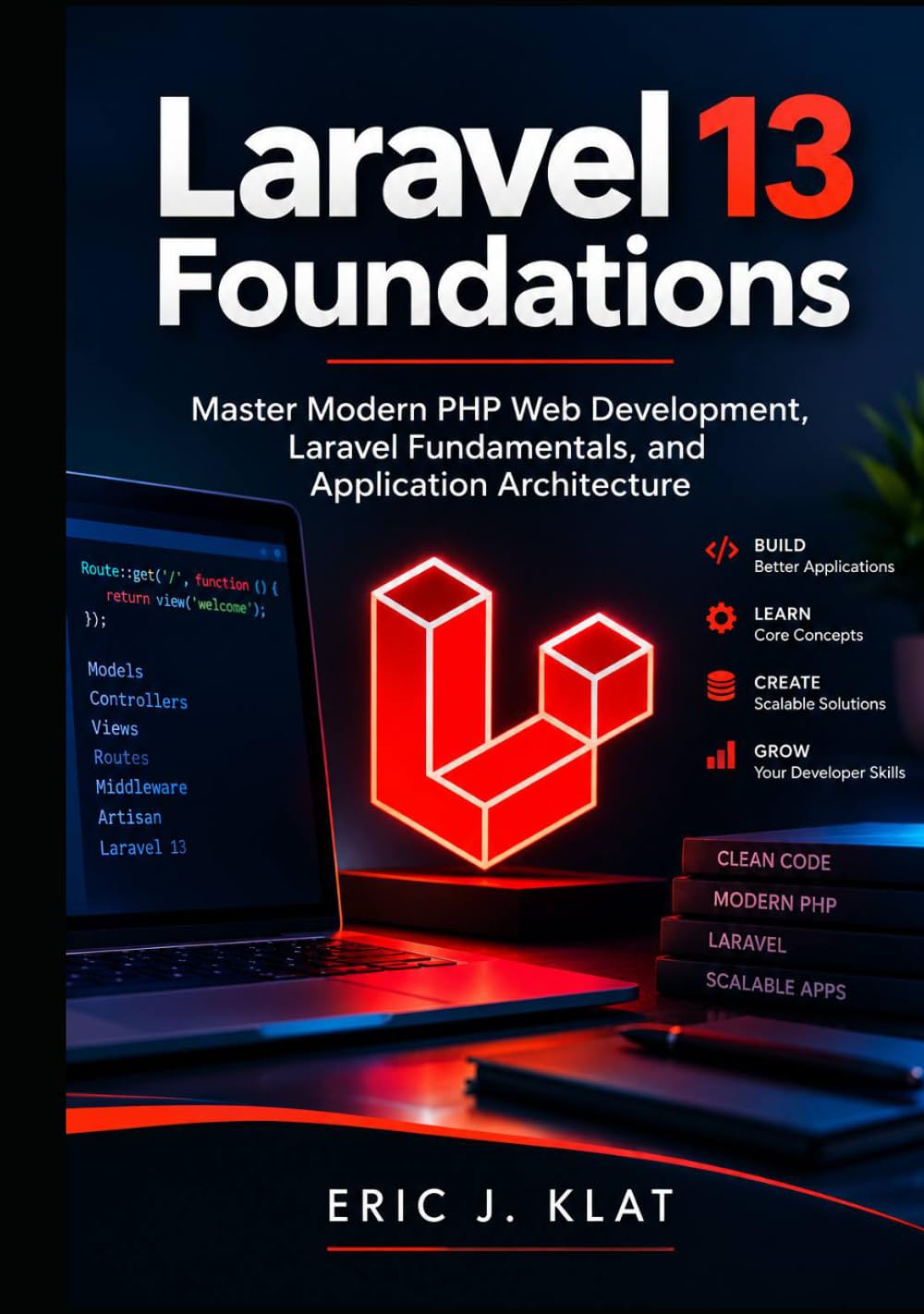 Laravel 13 Foundations: Master Modern PHP Web Development, Laravel Fundamentals, and Application Architecture (The Complete Laravel Developer Series) baixar livro de graça