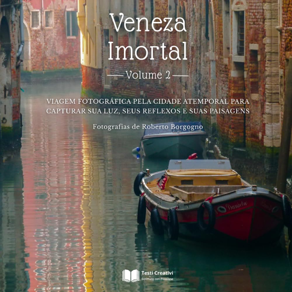 Veneza Imortal – Volume 2: Viagem Fotográfica pela Cidade Atemporal para Capturar sua Luz, seus Reflexos e suas Paisagens (Cidades e Vilarejos – Fotografias Autorais) (Portuguese Edition) baixar livro de graça