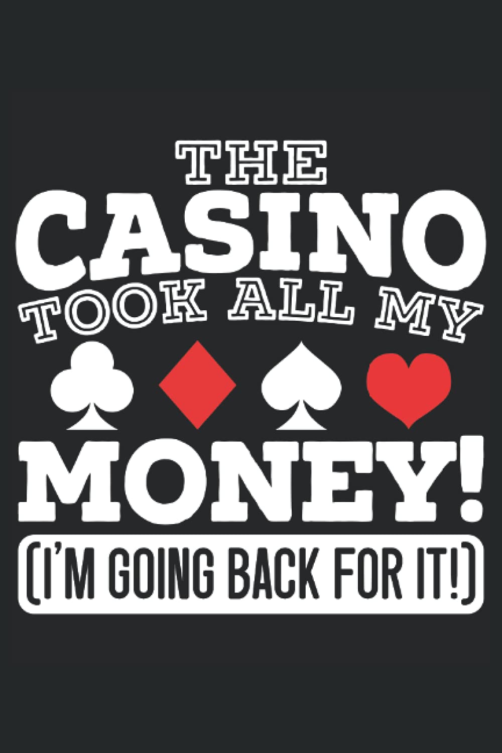 The Casino Took All My Money I'm Going Back For It: Casino Games Notebook For Casino Lover, Gambler, Slot Machine and Poker Player, Bingo and Dice Fan baixar livro de graça