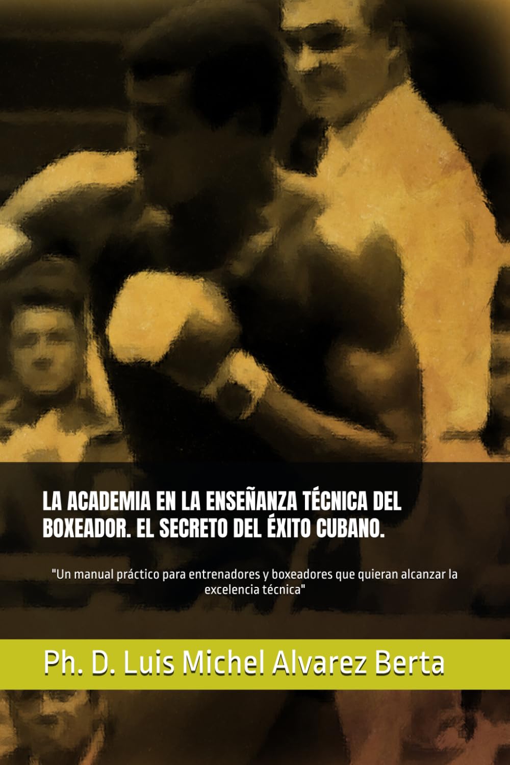 ler totalmente LA ACADEMIA EN LA ENSEÑANZA TÉCNICA DEL BOXEADOR. EL SECRETO DEL ÉXITO CUBANO.: "Un manual práctico para entrenadores y boxeadores que quieran alcanzar la excelencia técnica" (Spanish Edition)