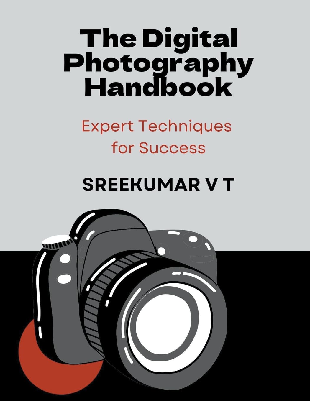 The Digital Photography Handbook: Expert Techniques for Success