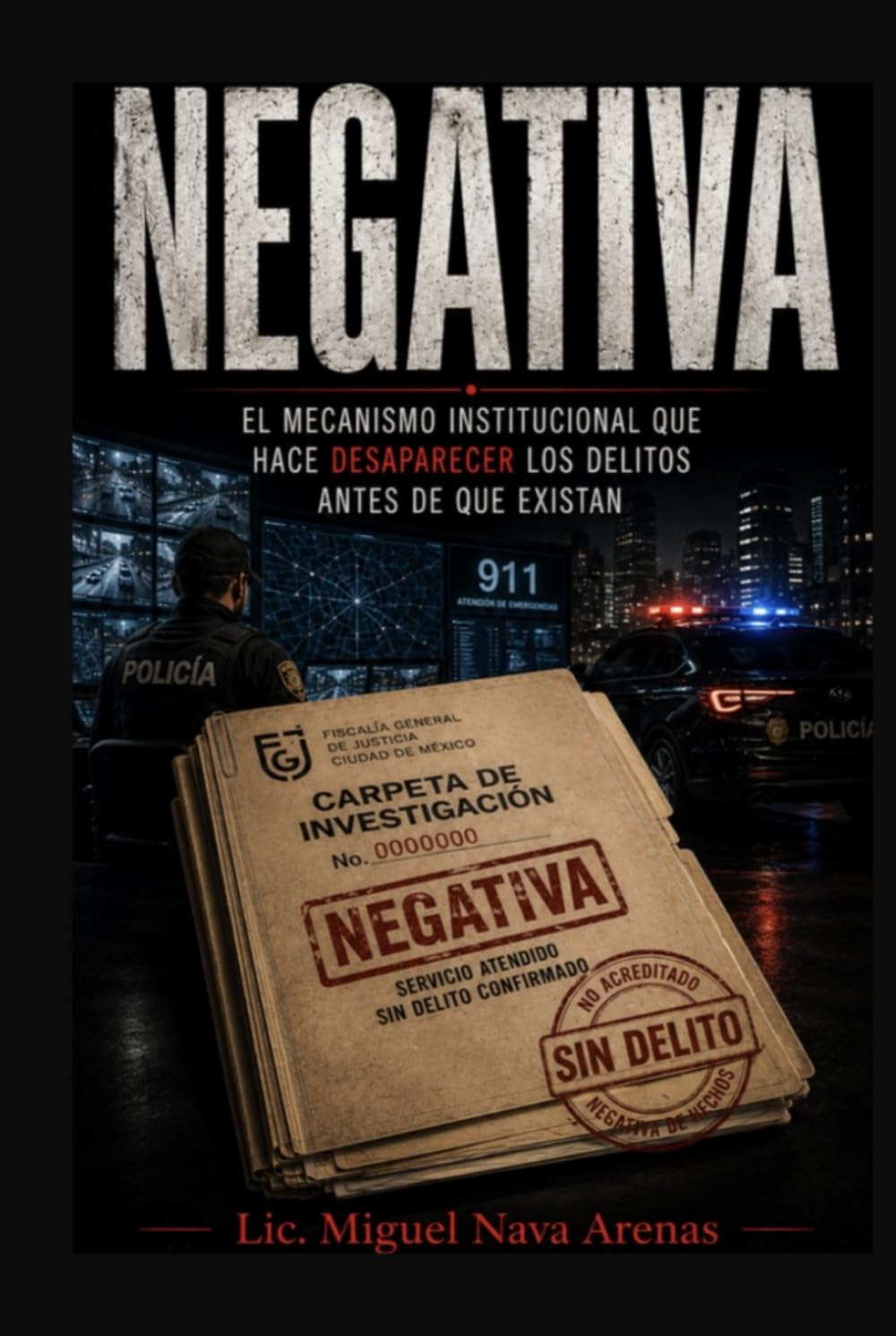 Negativa: El mecanismo institucional que hace desaparecer los delitos antes de que existan (Spanish Edition)