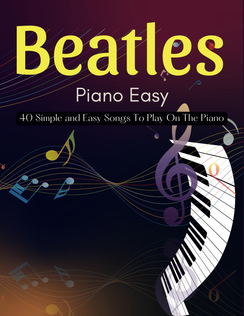 Beatles Piano Easy: 40 Simple and Easy Songs To Play On The Piano baixar o livro de graça
