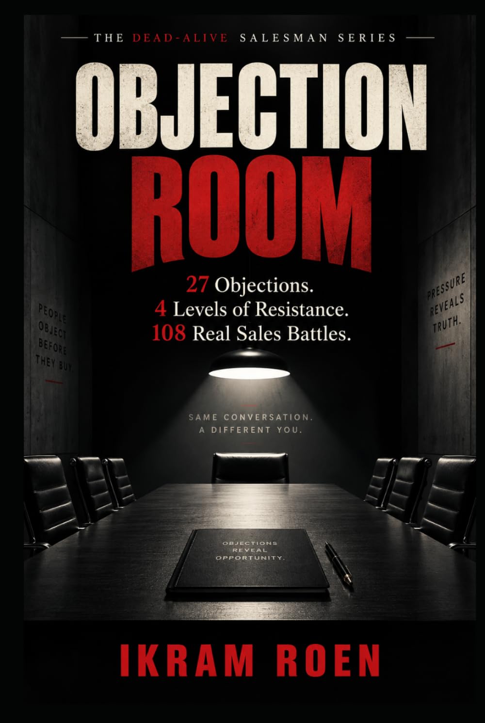 ler totalmente OBJECTION ROOM: 27 OBJECTIONS. 4 LEVELS OF RESISTANCE. 108 REAL SALES BATTLES. (THE DEAD-ALIVE SALESMAN SERIES)