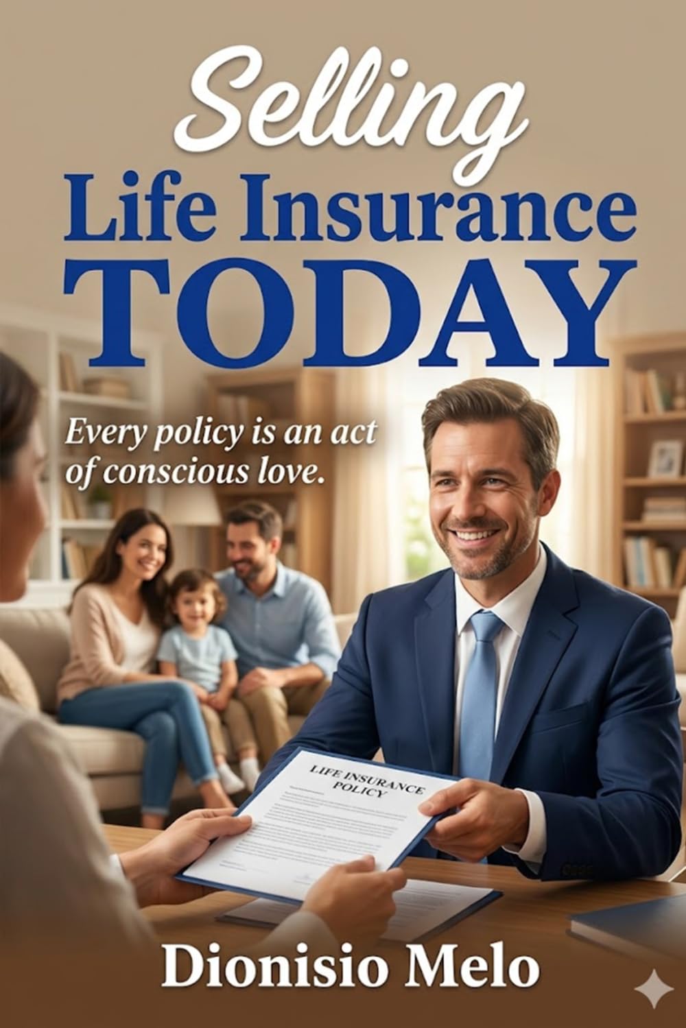 Selling Life Insurance TODAY: "Every policy is an act of conscious love." baixar o livro de graça