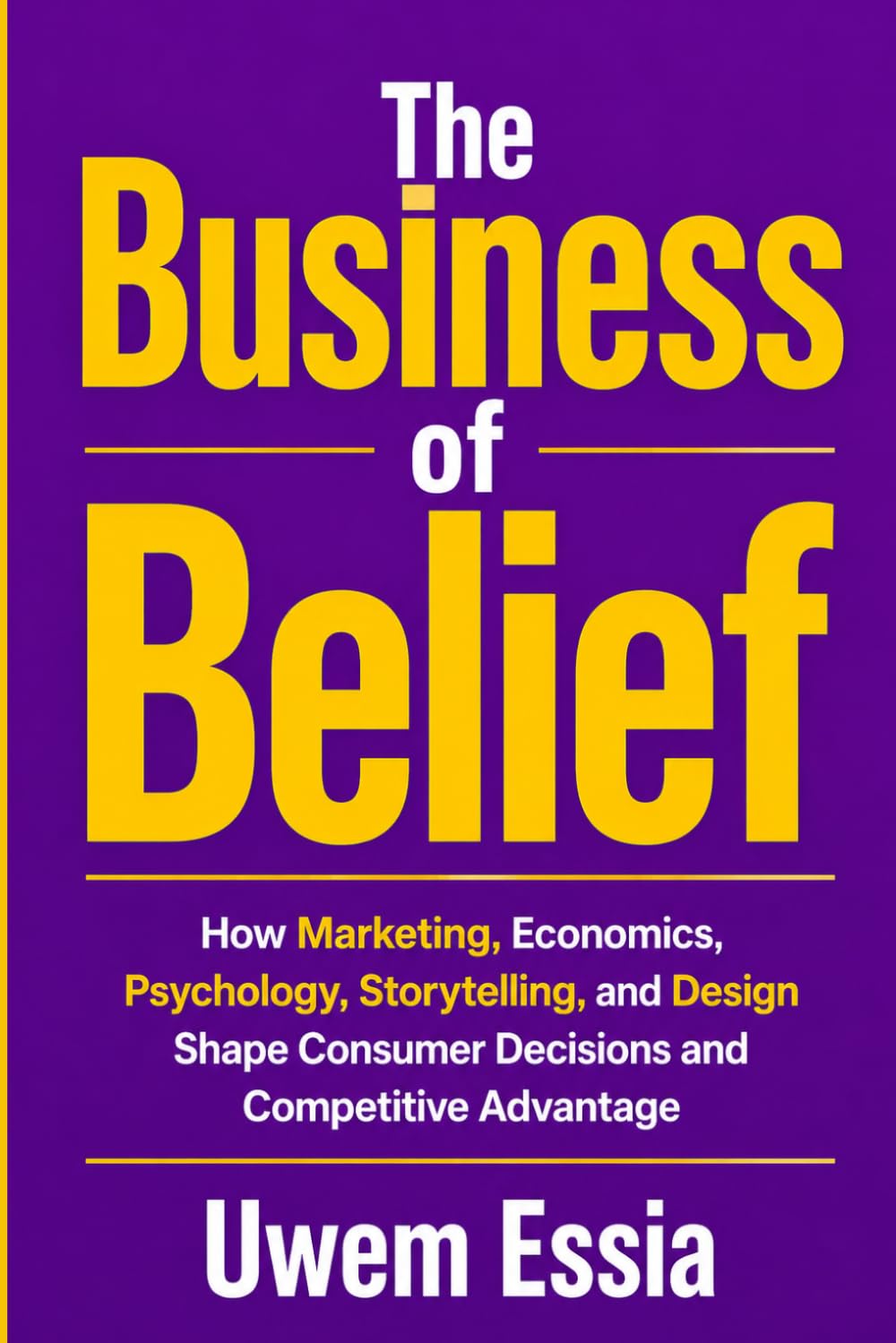 capítulo por capítulo baixar THE BUSINESS OF BELIEF: How Marketing, Economics, Human Psychology, and Design Create Brands, Influence Decisions, and Build Competitive Advantage