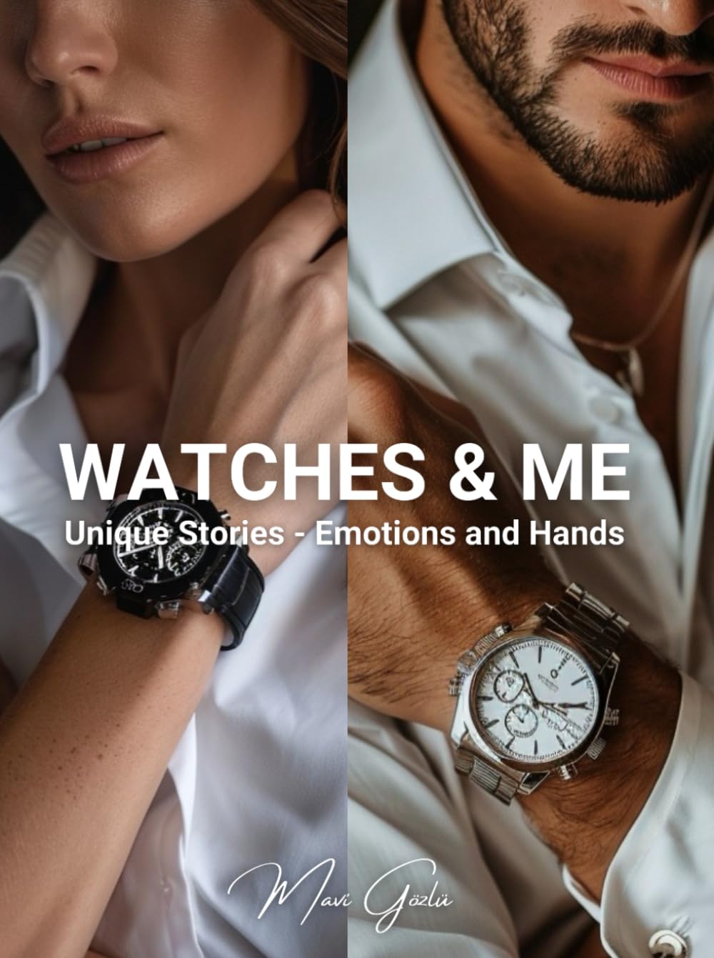 WATCHES & ME: Unique Stories - Emotions and Hands