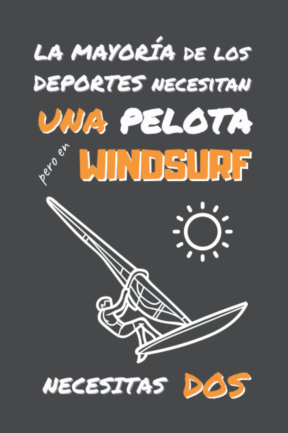 EN WINDSURF NECESITAS DOS: DIVERTIDO CUADERNO DE NOTAS, DIARIO O AGENDA | Regalos originales y creativos para los amantes de este deporte | Cumpleaños, Navidad, Aniversario. (Spanish Edition) baixar livro de graça