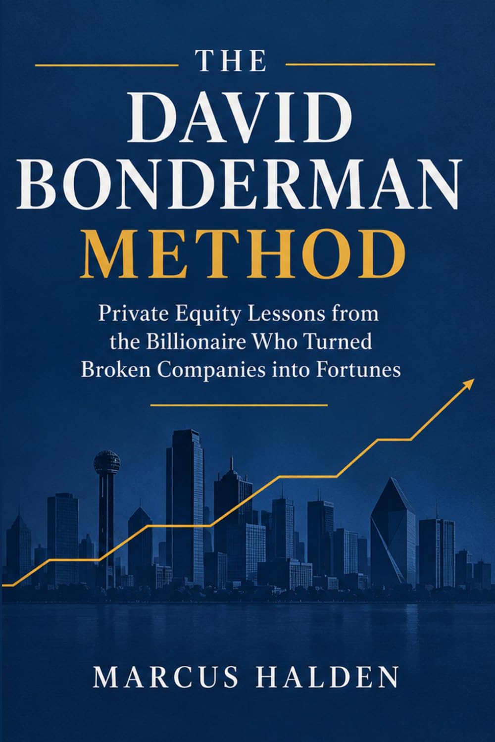 ler totalmente THE DAVID BONDERMAN METHOD: Private Equity Lessons from the Billionaire Who Turned Broken Companies into Fortunes