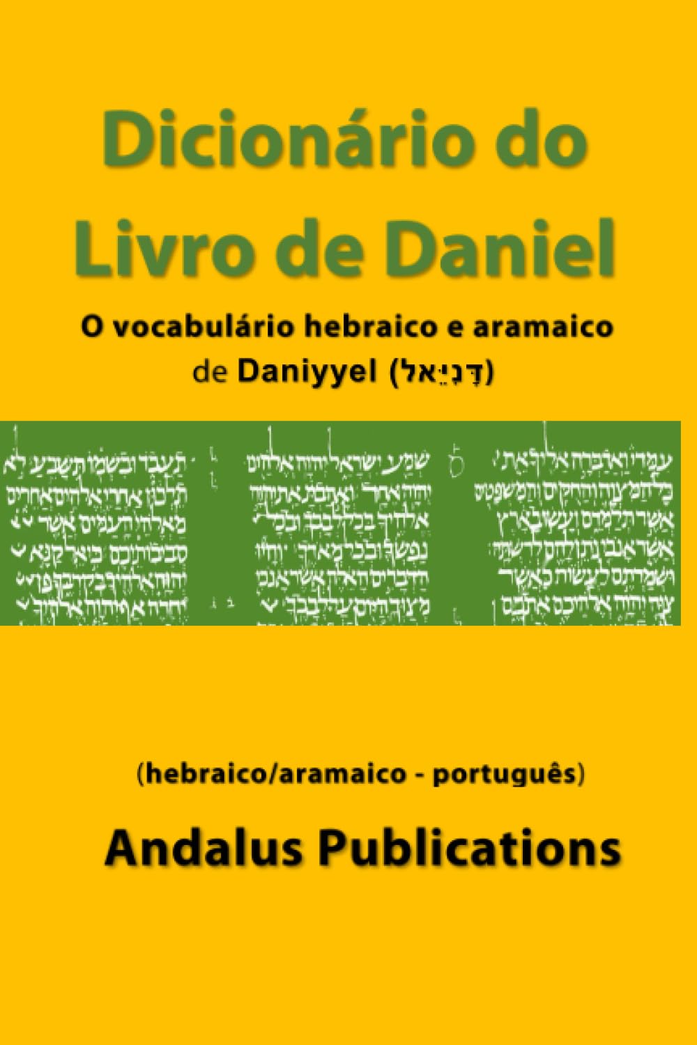 ler totalmente Dicionário do Livro de Daniel (hebraico/aramaico - português): O vocabulário hebraico e aramaico de Daniyyel (דָּנִיֵּאל) (Línguas da Bíblia e do Alcorão) (Portuguese Edition)