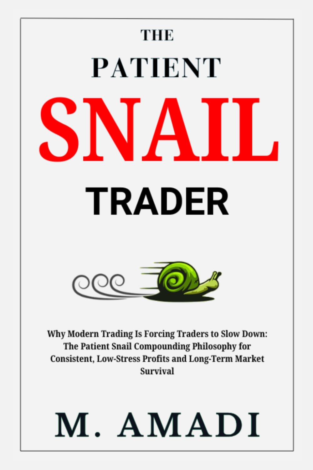 The Patient Snail Trader: Why Modern Trading Is Forcing Traders to Slow Down: The Patient Snail Compounding Philosophy for Consistent, Low-Stress Profits and Long-Term Market Survival baixar o livro de graça