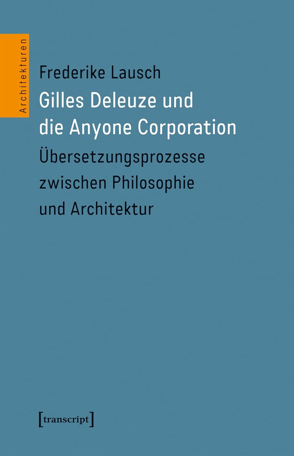 Gilles Deleuze und die Anyone Corporation: Übersetzungsprozesse zwischen Philosophie und Architektur (Architekturen 61) (German Edition) baixar o livro de graça