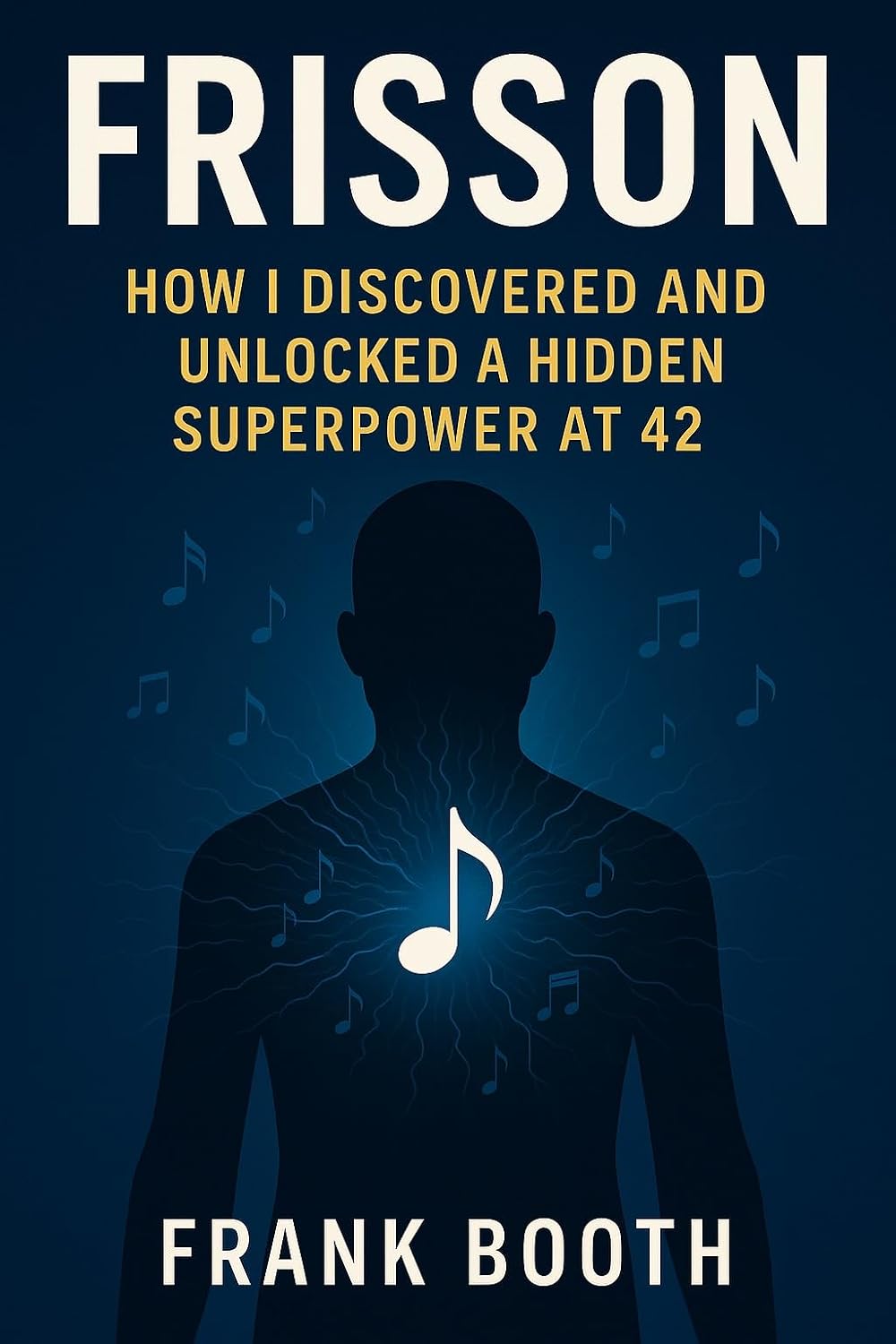 ler totalmente Frisson: How I Discovered and Unlocked a Superpower at 42: A Practical, Science-Backed Guide to Triggering Frisson and Transforming Your Life Through Music (Frisson Awakening Book 1) (English Edition)