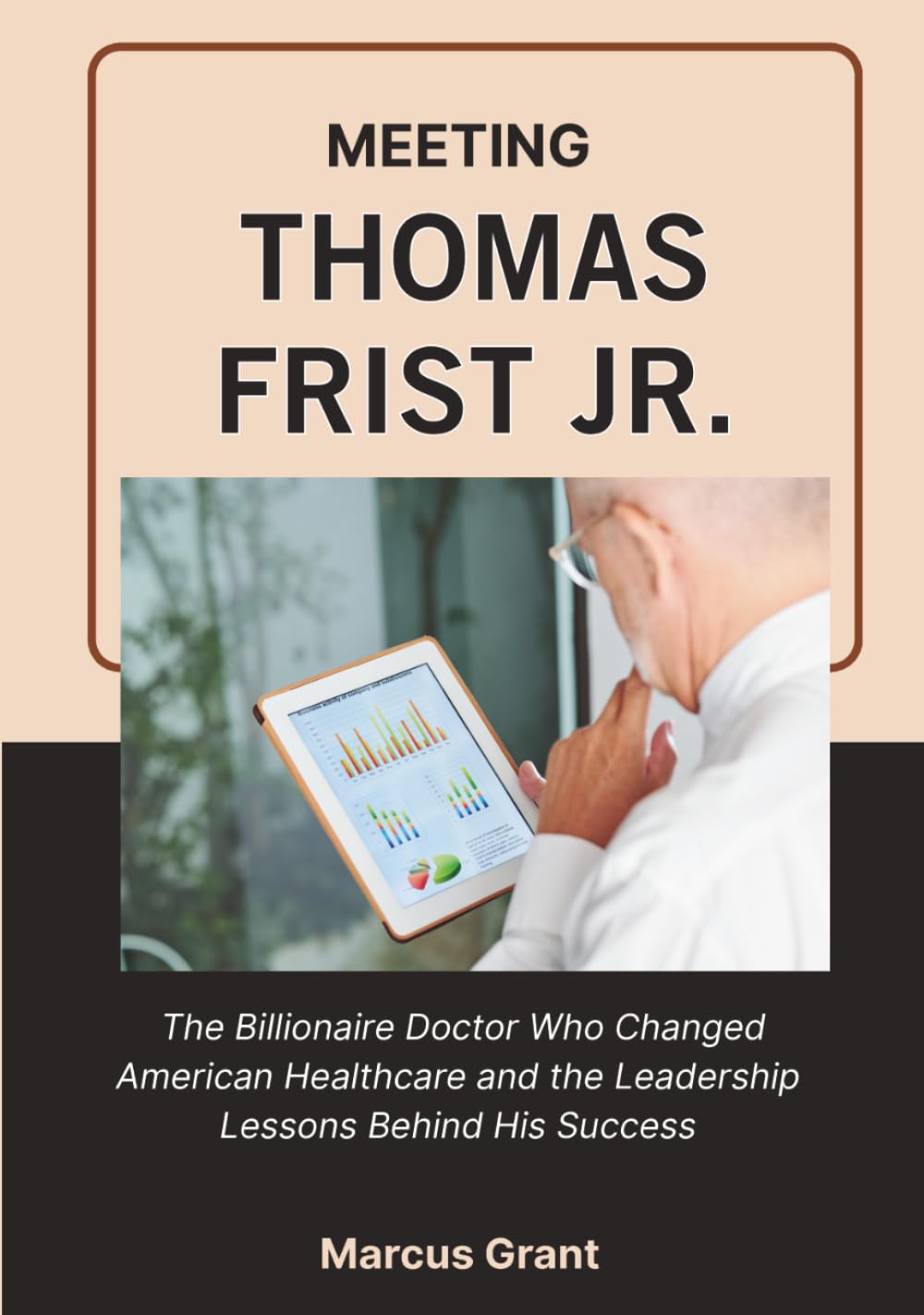 capítulo por capítulo baixar MEETING THOMAS FRIST JR.: The Billionaire Doctor Who Changed American Healthcare and the Leadership Lessons Behind His Success (Billionaire Minds: Stories of Grit and Greatness)