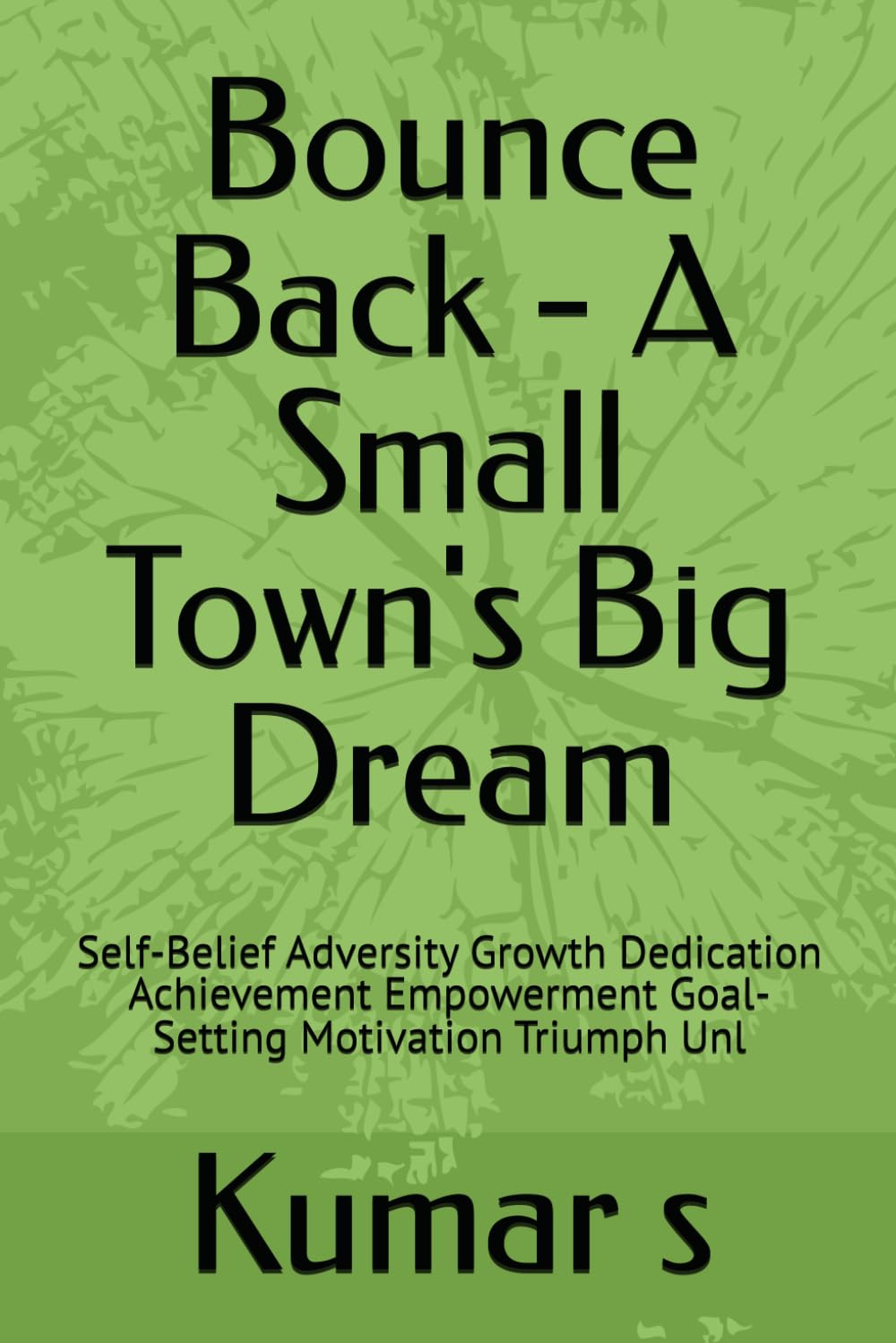 Bounce Back - A Small Town's Big Dream: Self-Belief Adversity Growth Dedication Achievement Empowerment Goal-Setting Motivation Triumph Unl baixar o livro de graça