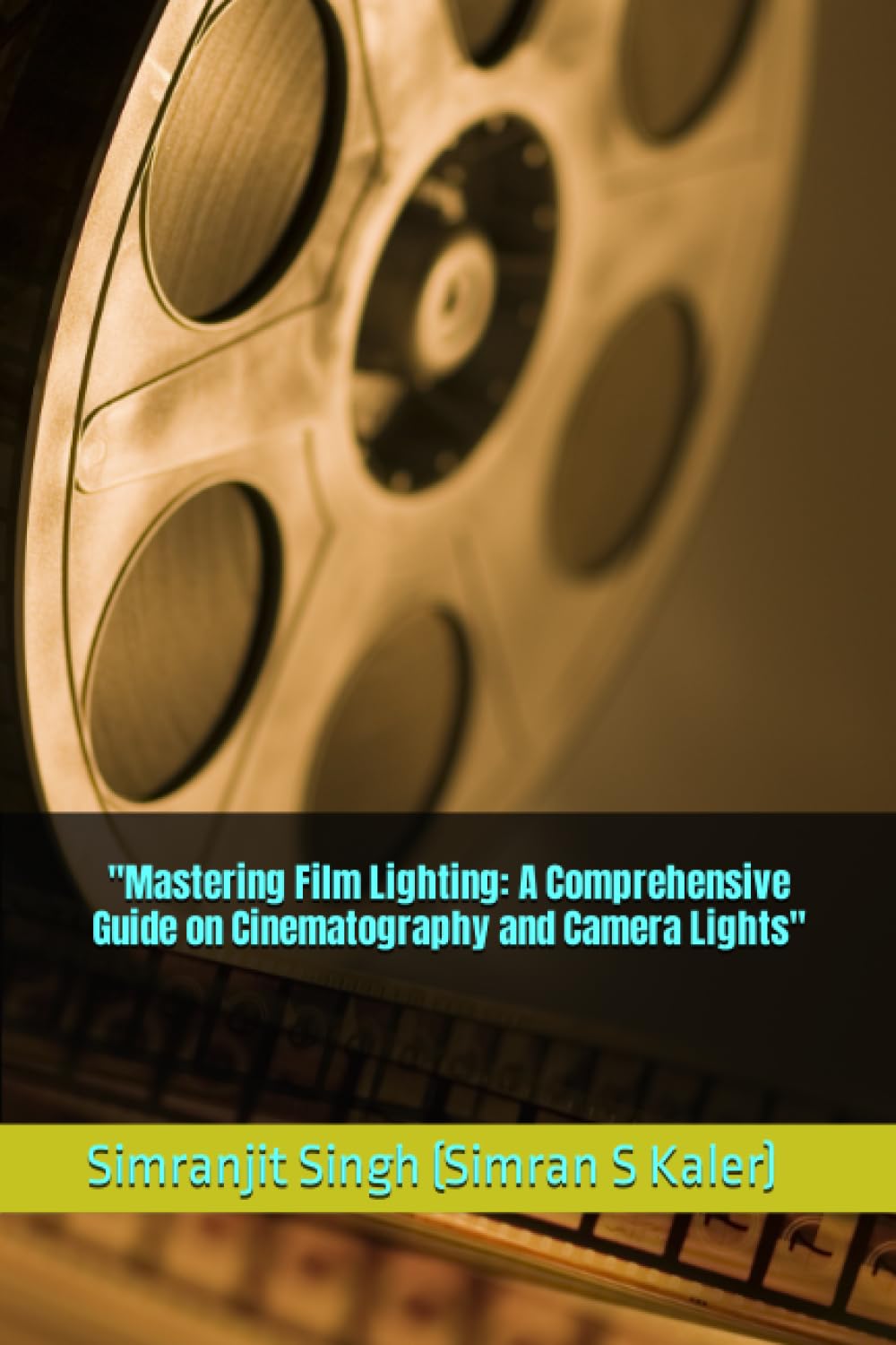 ler totalmente "Mastering Film Lighting: A Comprehensive Guide on Cinematography and Camera Lights": By Simranjit Singh (Simran S Kaler)