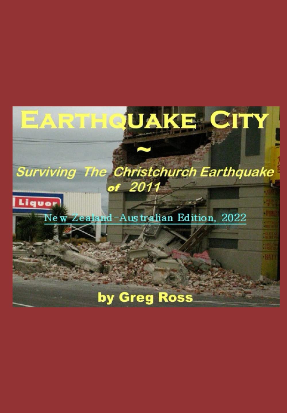 Earthquake City: Surviving the 2011 Earthquake in Christchurch, New Zealand. New Zealand-Australian Downunder Edition