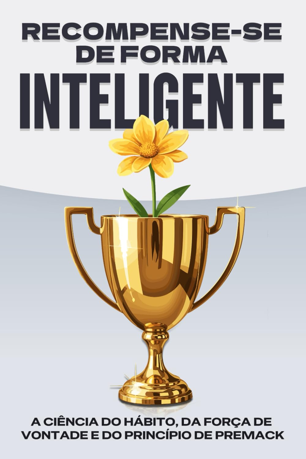 Recompense-se de forma inteligente: A ciência do hábito, da força de vontade e do princípio de Premack baixar o livro de graça