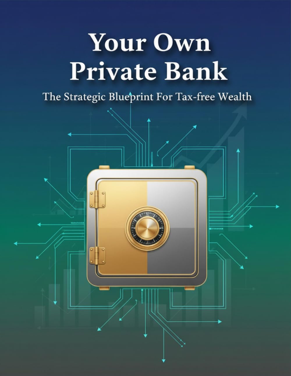 ler totalmente Your Own Private Bank: The Strategic Blueprint For Tax-Free Wealth